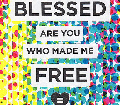 Blessed are you who made me free