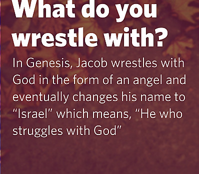 What do you wrestle with?
