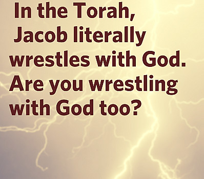 Are you wrestling with God too?