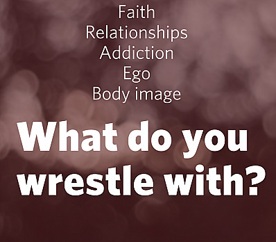 What do you wrestle with?