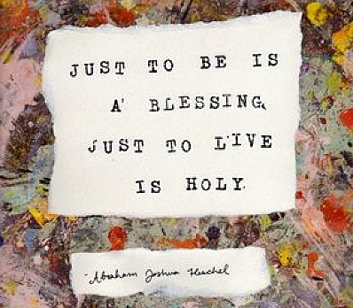 Just to be is a blessing . . . . .