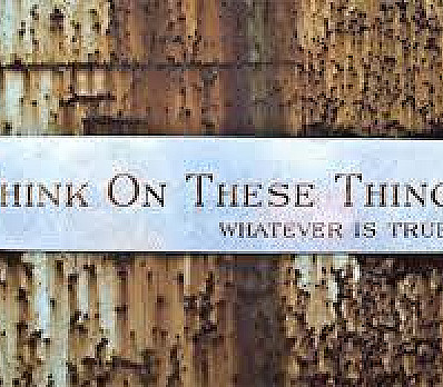 Think on These Things...