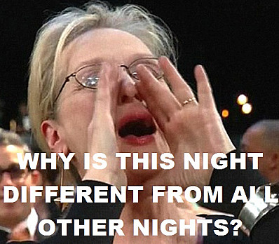 "Why is this night different?" - Meryl Streep