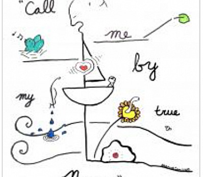 "Call Me By My True Names" --Thich Nhat Hanh