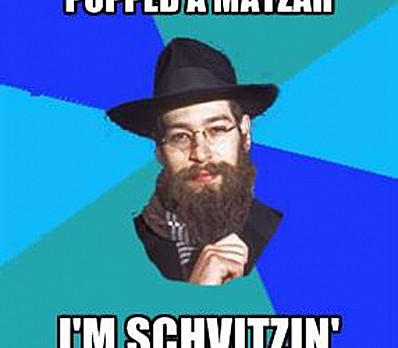 Popped a Matzah I'm Schvitzin